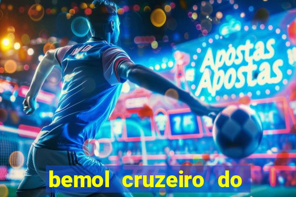 bemol cruzeiro do sul acre